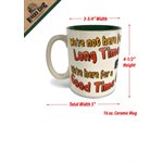 Ceramic Mug 16oz - Long Time Good Time